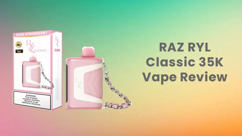 Review of the RAZ RYL Classic 35K Disposable Vape