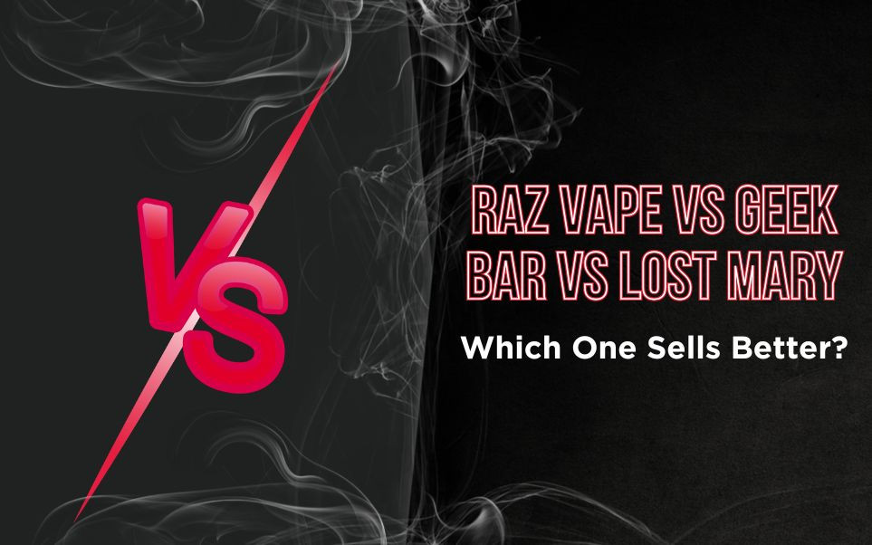 RAZ Vape vs Geek Bar vs Lost Mary: Which Disposable Vape Brand Sells Better in 2026?